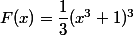 F(x)=\dfrac{1}{3}(x^3+1)^3